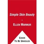 Simple Skin Beauty Every Woman's Guide to a Lifetime of Healthy, Gorgeous Skin by Marmur, Ellen; Way, Gina, 9781416586975