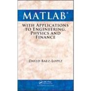 MATLAB with Applications to Engineering, Physics and Finance by David Baez-Lopez; Jose Miguel, 9781439806975