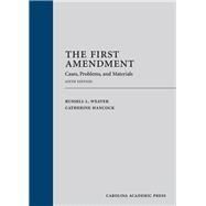 The First Amendment: Cases, Problems, and Materials, Sixth Edition by Weaver, Russell L.; Hancock, Catherine, 9781531016975
