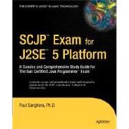 SCJP Exam for J2SE 5 Platform: A Concise And Comprehensive Study Guide for the Sun Certified Java Programmer Exam by Sanghera, Paul, 9781590596975
