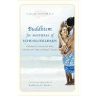 Buddhism for Mothers of Schoolchildren Finding Calm in the Chaos of the School Years by Napthali, Sarah, 9781741756975