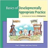 Basics of Developmentally Appropriate Practice by Phillips, Eva C.; Scrinzi, Amy, 9781928896975