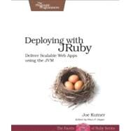 Deploying with JRuby : Deliver Scalable Web Apps Using the JVM by Kutner, Joe, 9781934356975