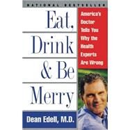 Eat, Drink, and Be Merry by Edell, Dean; Schrieberg, David, 9780061096976