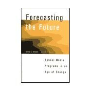 Forecasting the Future School Media Programs in an Age of Change by Wright, Kieth; Davie, Judith F., 9780810836976