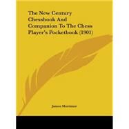The New Century Chessbook and Companion to the Chess Player's Pocketbook by Mortimer, James, 9781104316976