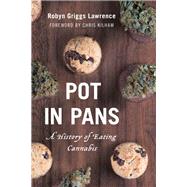 Pot in Pans A History of Eating Cannabis by Lawrence, Robyn Griggs, 9781538106976