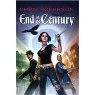End of the Century by Roberson, Chris, 9781591026976
