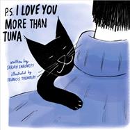 P.s. I Love You More Than Tuna by Chauncey, Sarah; Tremblay, Francis, 9781683646976
