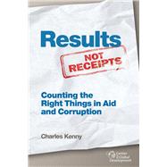 Results Not Receipts Counting the Right Things in Aid and Corruption by Kenny, Charles, 9781933286976