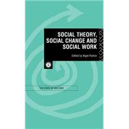 Social Theory, Social Change and Social Work by Parton,Nigel;Parton,Nigel, 9780415126977
