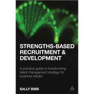 Strengths-based Recruitment and Development by Bibb, Sally, 9780749476977