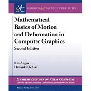 Mathematical Basics of Motion and Deformation in Computer Graphics by Anjyo, Ken; Ochiai, Hiroyuki; Barsky, Brian A., 9781627056977