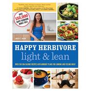 Happy Herbivore Light & Lean Over 150 Low-Calorie Recipes with Workout Plans for Looking and Feeling Great by Nixon, Lindsay S., 9781937856977