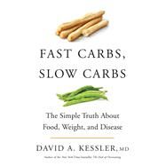 Fast Carbs, Slow Carbs by Kessler, David A., M.D., 9780062996978