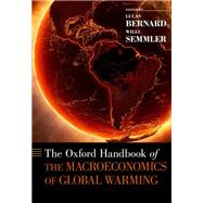 The Oxford Handbook of the Macroeconomics of Global Warming by Bernard, Lucas; Semmler, Willi, 9780199856978