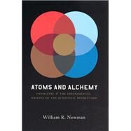 Atoms And Alchemy by Newman, William R., 9780226576978