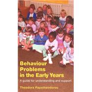 Behaviour Problems in the Early Years: A Guide for Understanding and Support by Papatheodorou; Theodora, 9780415286978