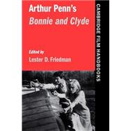 Arthur Penn's  Bonnie and Clyde by Edited by Lester D. Friedman, 9780521596978