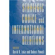 Strategic Choice and International Relations by Lake, David A.; Powell, Robert, 9780691026978