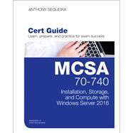MCSA 70-740 Cert Guide Installation, Storage, and Compute with Windows Server 2016 by Sequeira, Anthony J., 9780789756978