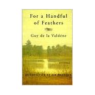 For a Handful of Feathers by de la Valdene, Guy; Harrison, Jim, 9780871136978