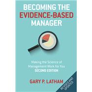 Becoming the Evidence-Based Manager, 2nd Edition Making the Science of Management Work for You by Latham, Gary, 9781473676978