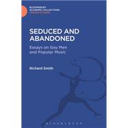 Seduced and Abandoned Essays on Gay Men and Popular Music by Smith, Richard, 9781474286978
