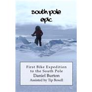 South Pole Epic by Burton, Daniel; Boxell, Tip, 9781505416978
