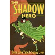 The Shadow Hero by Yang, Gene Luen; Liew, Sonny, 9781596436978