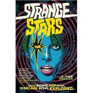 Strange Stars David Bowie, Pop Music, and the Decade Sci-Fi Exploded by HELLER, JASON, 9781612196978