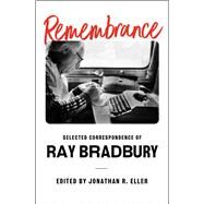 Remembrance Selected Correspondence of Ray Bradbury by Bradbury, Ray; Eller, Jonathan R., 9781668016978