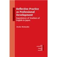 Reflective Practice as Professional Development Experiences of Teachers of English in Japan by Watanabe, Atsuko, 9781783096978