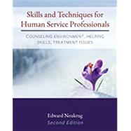 Skills and Techniques for Human Service Professionals: Counseling Environment, Helping Skills, Treatment Issues by Neukrug, Edward, 9781793516978