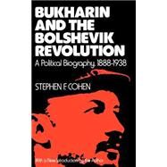Bukharin and the Bolshevik Revolution A Political Biography, 1888-1938 by Cohen, Stephen F., 9780195026979