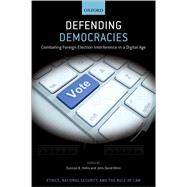 Defending Democracies Combating Foreign Election Interference in a Digital Age by Ohlin, Jens David; Hollis, Duncan B., 9780197556979