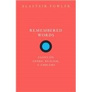 Remembered Words Essays on Genre, Realism, and Emblems by Fowler, Alastair, 9780198856979
