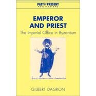 Emperor and Priest: The Imperial Office in Byzantium by Gilbert Dagron , Translated by Jean Birrell, 9780521036979