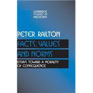 Facts, Values, and Norms: Essays toward a Morality of Consequence by Peter Railton, 9780521416979