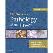 Macsween's Pathology of the Liver by Burt, Alastair D.; Ferrell, Linda D., M.d.; Hubscher, Stefan G., 9780702066979