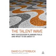 The Talent Wave: Why Succession Planning Fails and What to Do About It by Clutterbuck, David, 9780749456979
