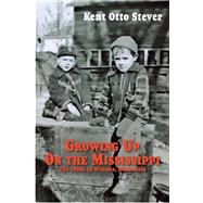 Growing Up on the Mississippi The 1950s in Winona, Minnesota by Stever, Kent Otto, 9780878396979