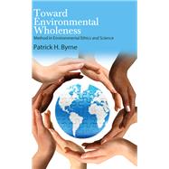 Toward Environmental Wholeness by Patrick H. Byrne, 9781438496979
