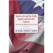 America Accept the Truth, Repent, and Save Our Country by Dr. Derek Lawrence-Harper, 9781489746979