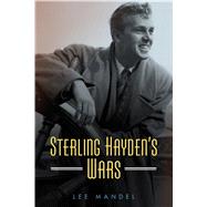 Sterling Hayden’s Wars by Mandel, Lee, 9781496816979