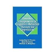 Essential Components of Cognitive-Behavior Therapy for Depression by Persons, Jacqueline B., 9781557986979