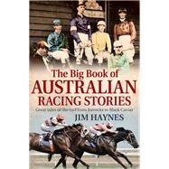 The Big Book of Australian Racing Stories by Haynes, Jim, 9781925266979
