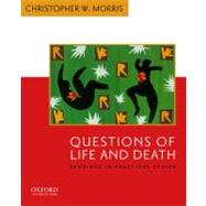 Questions of Life and Death Readings in Practical Ethics by Morris, Christopher W., 9780195156980