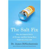 The Salt Fix Why the Experts Got It All Wrong--and How Eating More Might Save Your Life by DiNicolantonio, James, 9780451496980