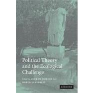 Political Theory And the Ecological Challenge by Edited by Andrew Dobson , Robyn Eckersley, 9780521546980
